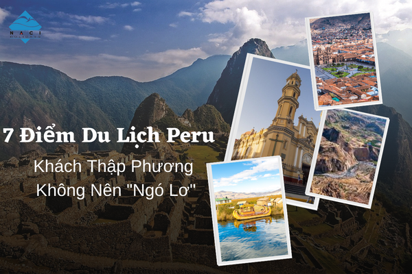 7 Điểm Du Lịch Peru Khách Thập Phương Không Nên 