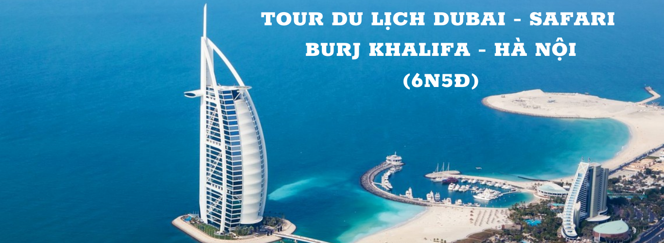 Tour Du Lịch Dubai - Safari - Burj Khalifa - Hà Nội 6N5Đ