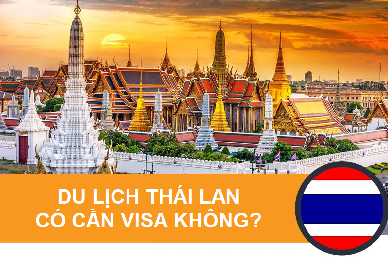 Du Lịch Thái Lan Có Cần Visa Không? Giấy Tờ Cần Chuẩn Bị