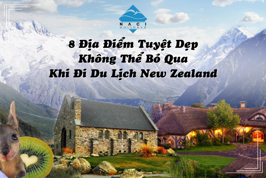 8 Điểm Đến Tuyệt Đẹp Không Thể Bỏ Qua Khi Đi Du Lịch New Zealand