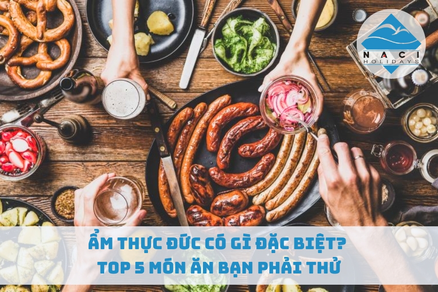 Ẩm Thực Đức Có Gì Đặc Biệt? Top 5 Món Ăn Bạn Phải Thử