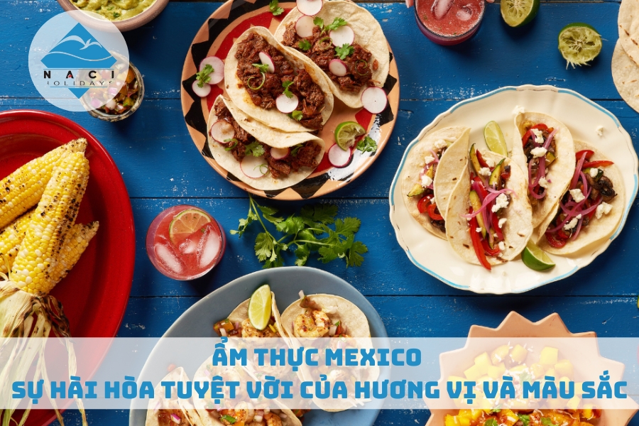 Ẩm Thực Mexico - Sự Hài Hòa Tuyệt Vời Của Hương Vị Và Màu Sắc