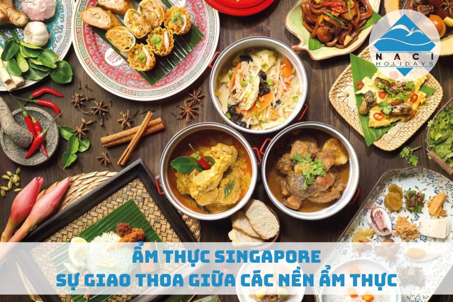 Ẩm Thực Singapore - Sự Giao Thoa Giữa Các Nền Ẩm Thực