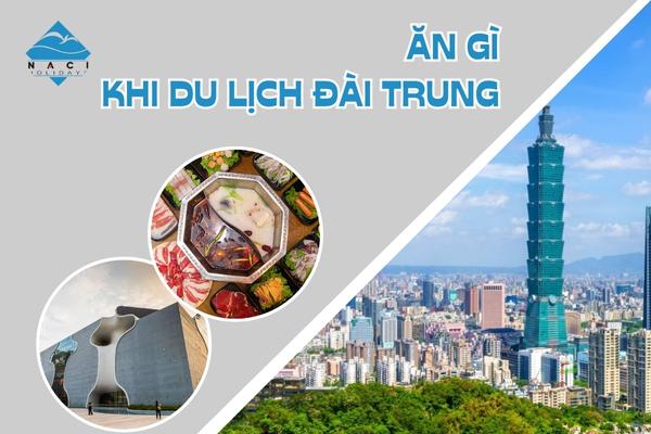 Ăn Gì Khi Du Lịch Đài Trung?