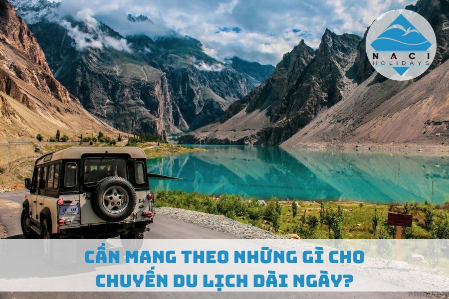 Cần Mang Theo Những Gì Cho Chuyến Du Lịch Dài Ngày?