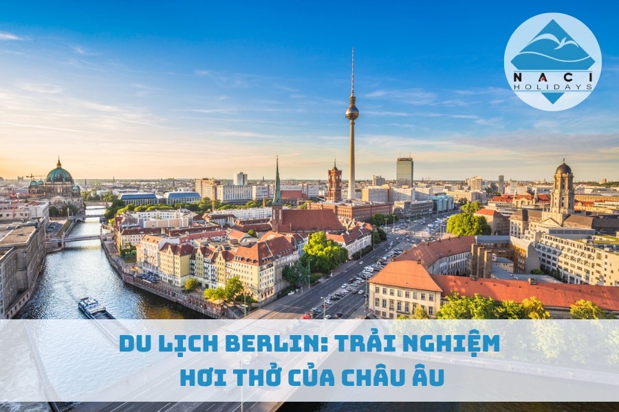 Du Lịch Berlin: Trải Nghiệm Hơi Thở Của Châu Âu