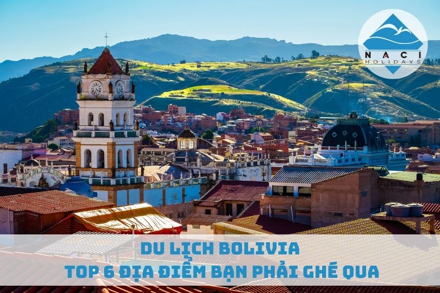 Du Lịch Bolivia: Top 6 Địa Điểm Bạn Phải Ghé Qua