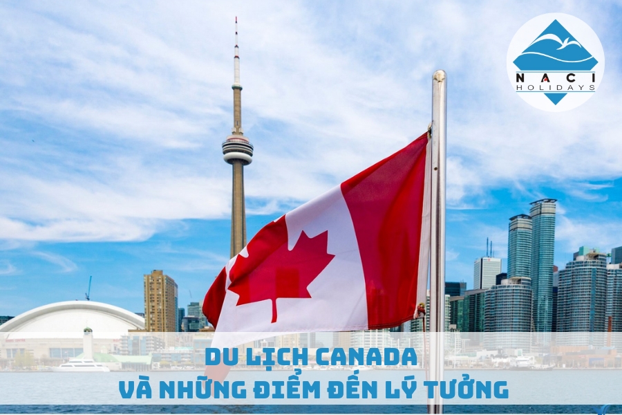 Du Lịch Canada Và Những Điểm Đến Lý Tưởng