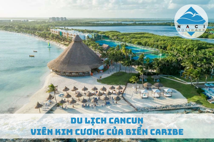 Du Lịch Cancun - Viên Kim Cương Của Biển Caribe