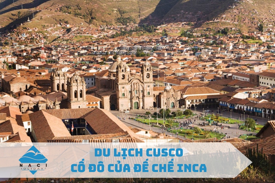 Du Lịch Cusco - Cố Đô Của Đế Chế Inca