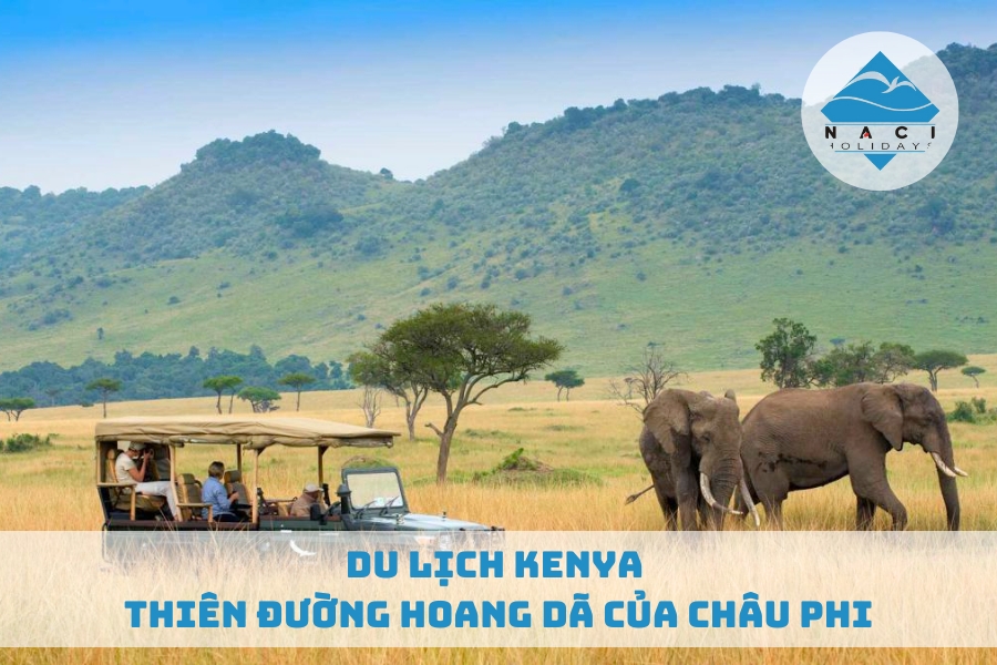 Du lịch Kenya - Thiên Đường Hoang Dã Của Châu Phi