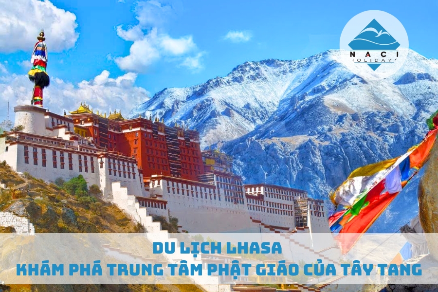 Du Lịch Lhasa - Khám Phá Trung Tâm Phật Giáo Của Tây Tạng