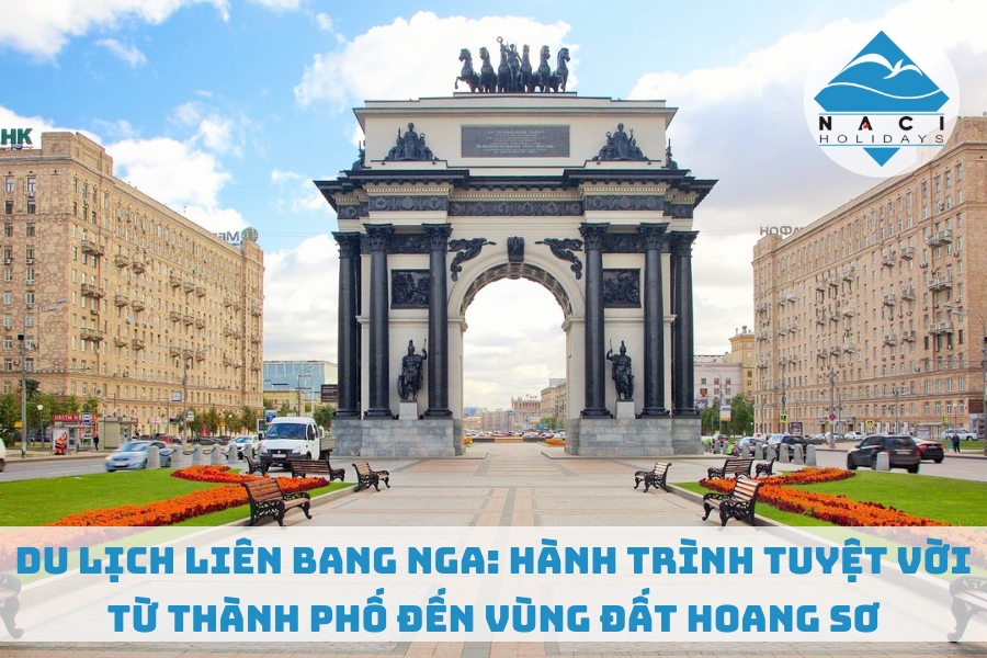 Du Lịch Liên Bang Nga: Hành Trình Tuyệt Vời Từ Thành Phố Đến Vùng Đất Hoang Sơ