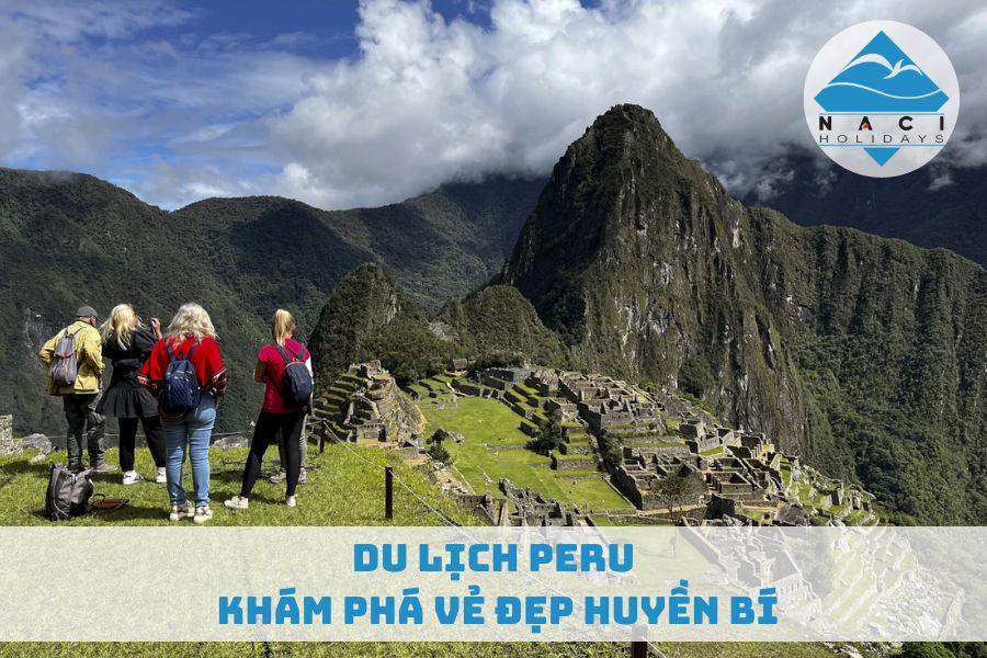 Du Lịch Peru: Khám Phá Vẻ Đẹp Huyền Bí