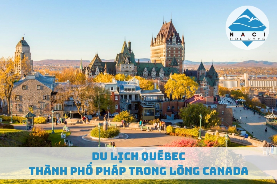 Du Lịch Québec  - Thành Phố Pháp Trong Lòng Canada