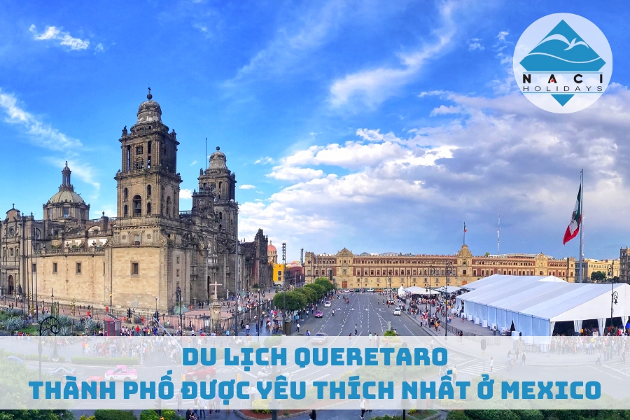 Du Lịch Queretaro - Thành Phố Được Yêu Thích Nhất Ở Mexico