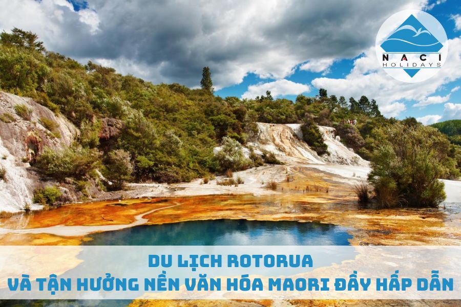 Du Lịch Rotorua Và Tận Hưởng Nền Văn Hóa Maori Đầy Hấp Dẫn