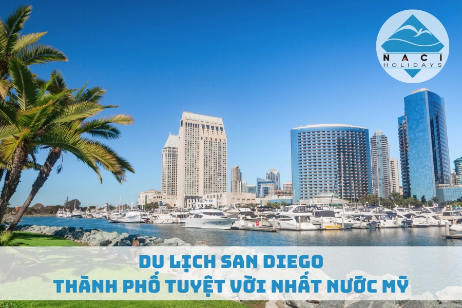 Du Lịch San Diego - Thành Phố Tuyệt Vời Nhất Nước Mỹ