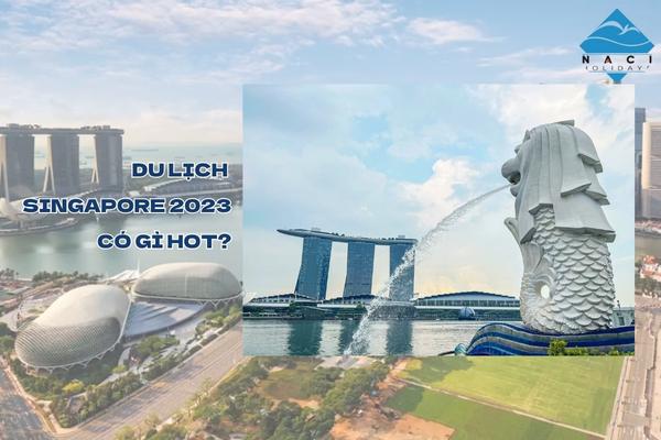 Du Lịch Singapore 2023 Có Gì Hot?