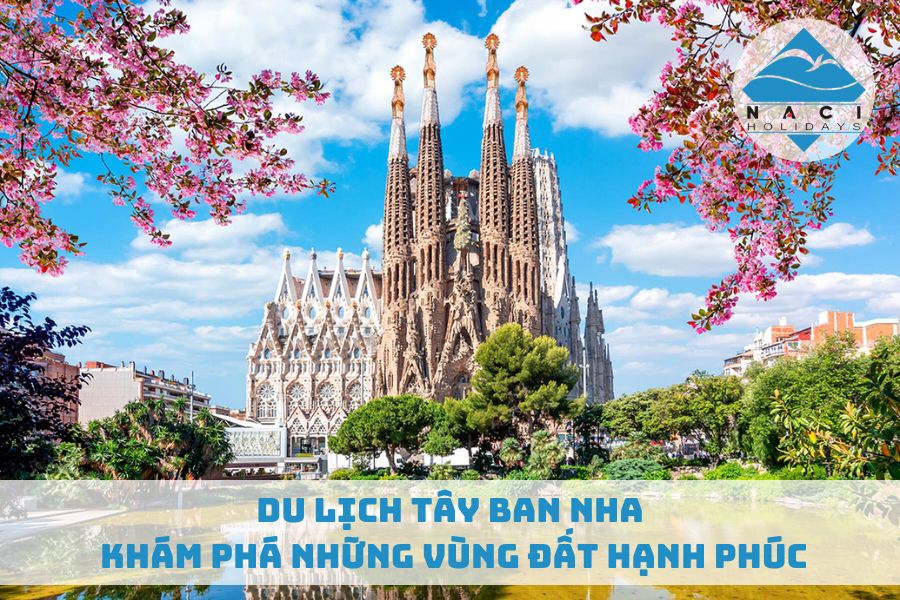 Du Lịch Tây Ban Nha: Khám Phá Những Vùng Đất Hạnh Phúc