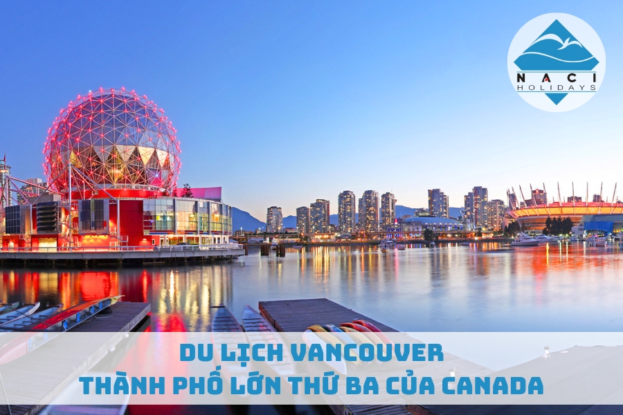 Du Lịch Vancouver - Thành Phố Lớn Thứ Ba Của Canada