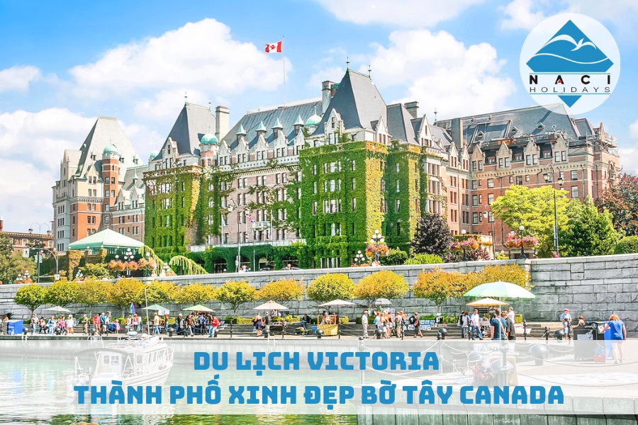 Du Lịch Victoria - Thành Phố Xinh Đẹp Bờ Tây Canada