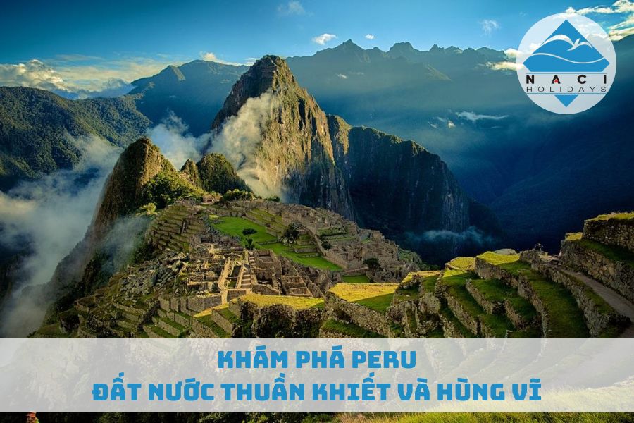 Khám Phá Peru - Đất Nước Thuần Khiết Và Hùng Vĩ