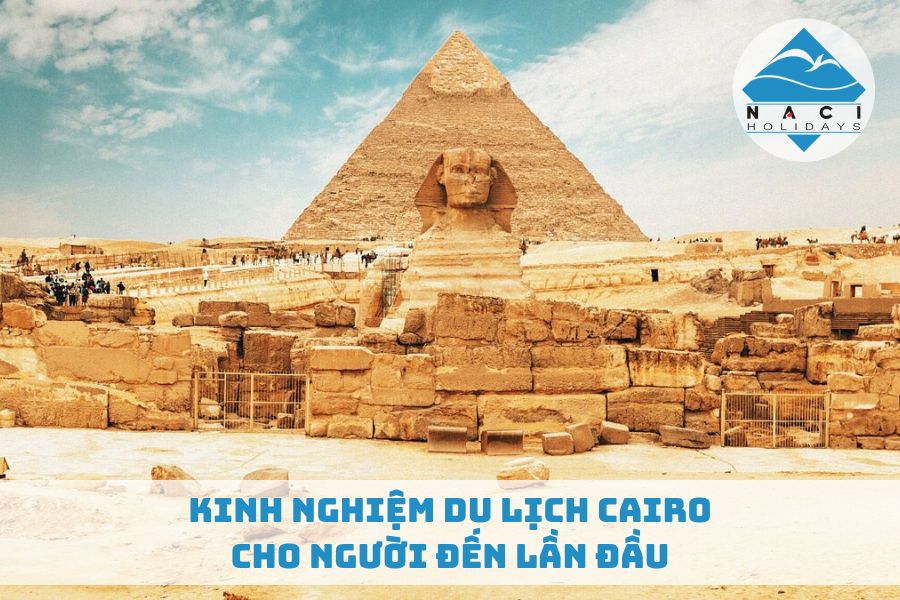 Kinh Nghiệm Du Lịch Cairo Cho Người Đến Lần Đầu