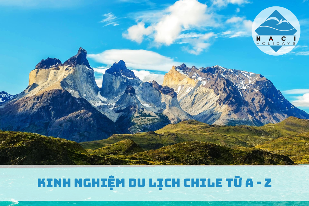 Kinh Nghiệm Du Lịch Chile Từ A - Z