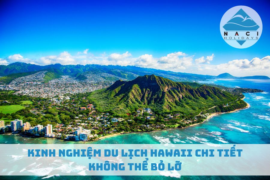 Kinh Nghiệm Du lịch Hawaii Chi Tiết Không Thể Bỏ Lỡ