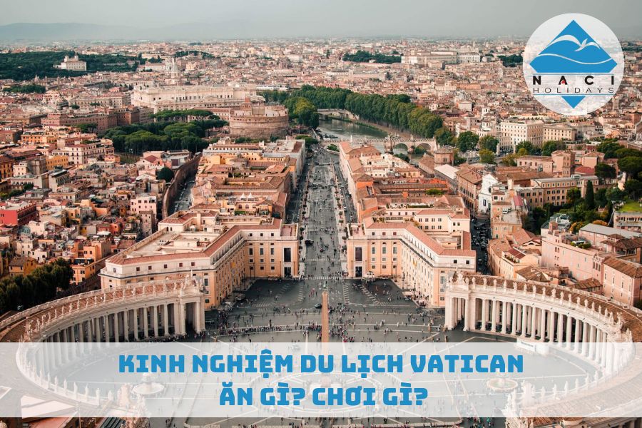 Kinh Nghiệm Du Lịch Vatican: Ăn Gì? Chơi Gì?