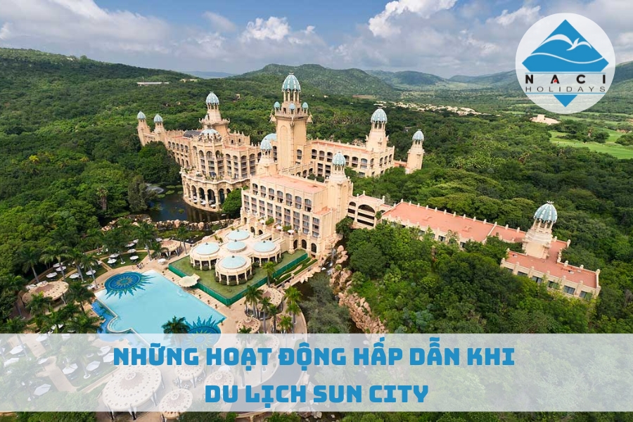 Những Hoạt Động Hấp Dẫn Khi Du Lịch Sun City