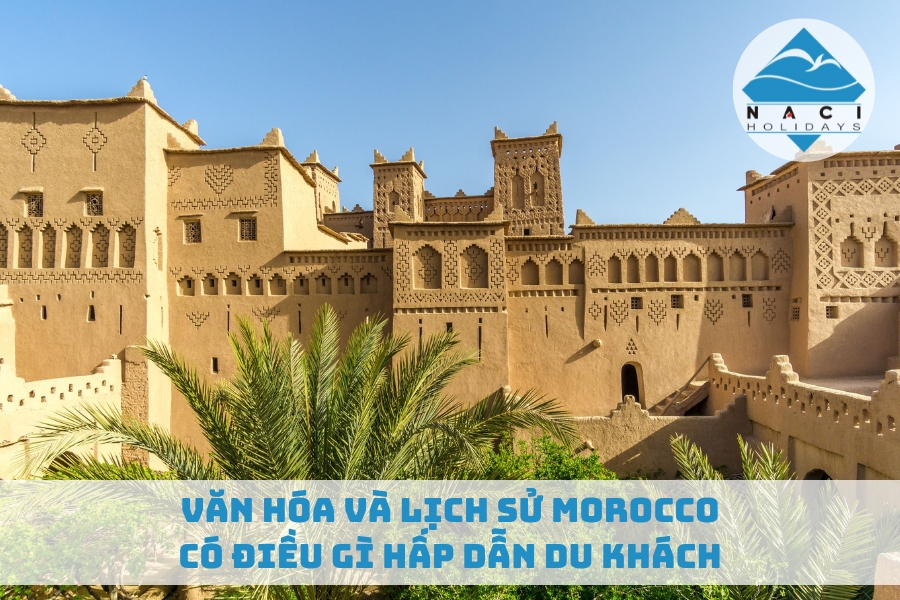  Văn Hóa Và Lịch Sử Morocco Có Điều Gì Hấp Dẫn Du Khách