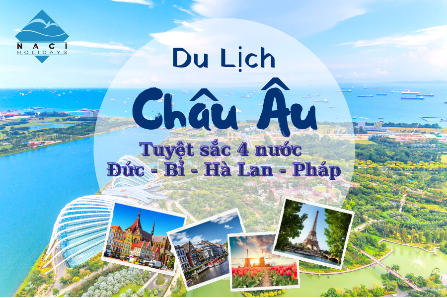 Du Lịch Châu Âu 2022 - Tuyệt Sắc 4 Nước Đức, Bỉ, Hà Lan, Pháp