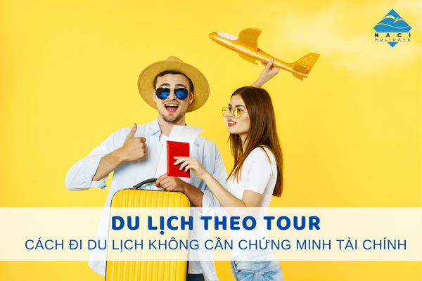 Du Lịch Theo Tour - Cách Đi Du Lịch Không Cần Chứng Minh Tài Chính