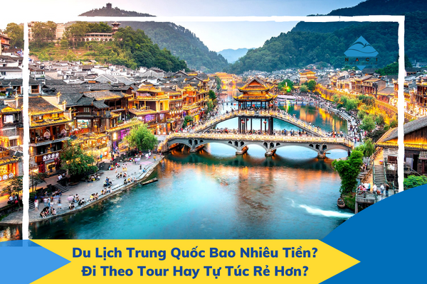 Du lịch Trung Quốc bao nhiêu tiền là câu hỏi nhiều khách du lịch quan tâm