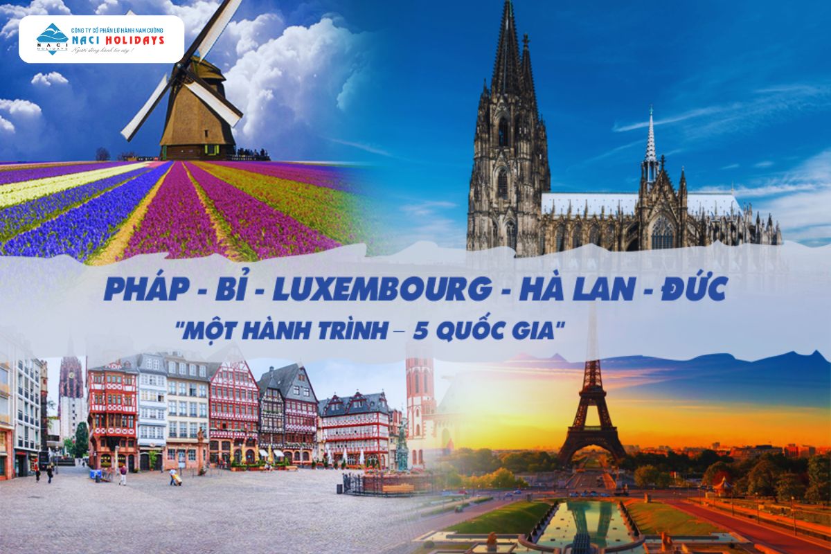 HÀNH TRÌNH KHÁM PHÁ 5 NƯỚC CHÂU ÂU 2024: ĐỨC – HÀ LAN – BỈ – LUXEMBOURG – PHÁP