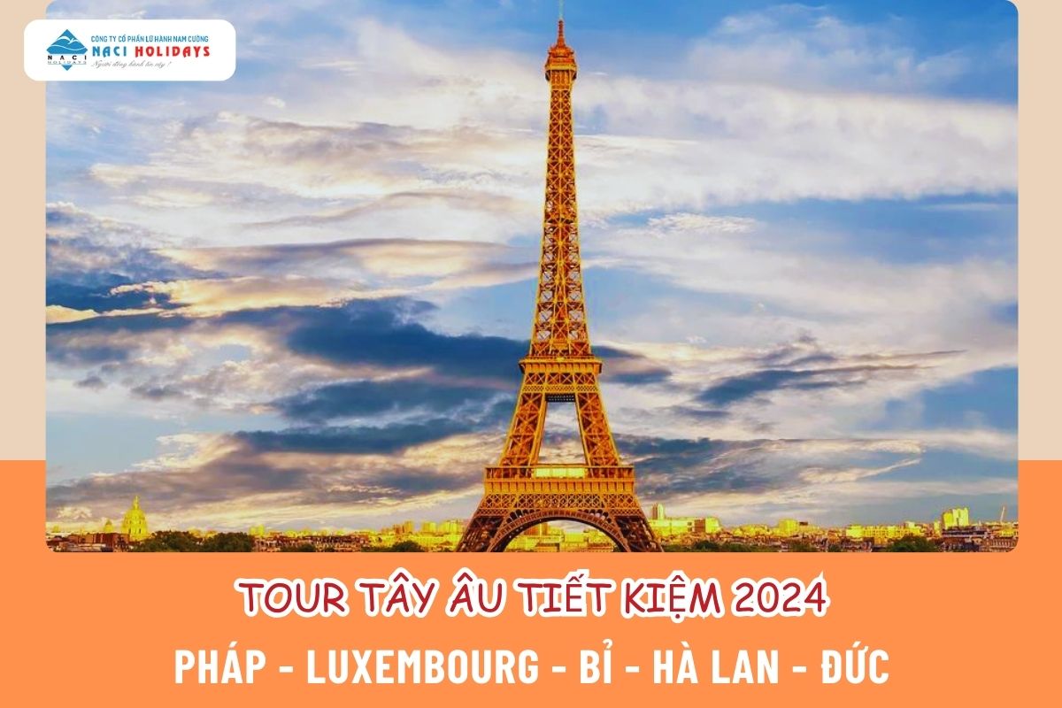 TOUR TÂY ÂU TIẾT KIỆM 2024: Pháp - Luxembourg - Bỉ - Hà Lan - Đức